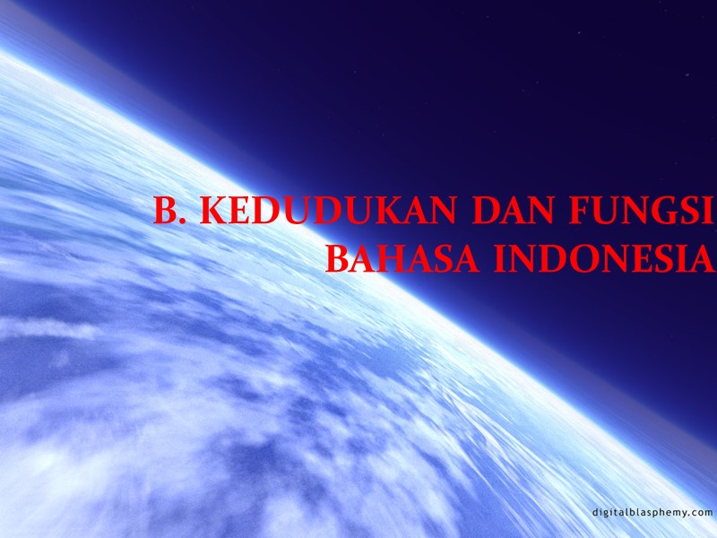 B. KEDUDUKAN DAN FUNGSI BAHASA INDONESIA